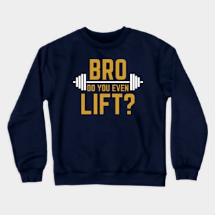 BRO DO YOU EVEN LIFT? T-shirt Crewneck Sweatshirt